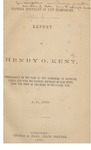 Report of Henry O. Kent, Commissioned on the Part of New Hampshire to Ascertain, Survey and Mark the Eastern Boundary of Said State, from the Town of Fryeburg to the Canada Line. A.D., 1859 by Henry O. Kent