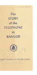 The Story of the Telephone in Bangor by New England Telephone and Telegraph Company