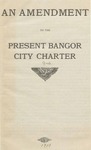 An Amendment to the Present Bangor City Charter: 1913 by City of Bangor, Maine