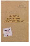 Bangor Turns the Century Mark: Bangor Daily News Clippings for Special Issue, February 10, 1934
