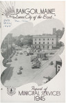 Annual Report, Bangor, Maine: 1945 by City of Bangor, Maine
