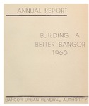 Building a Better Bangor: Annual Report 1960 of the Bangor Urban Renewal Authority by Bangor Urban Renewal Authority