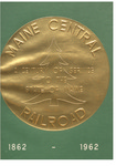 Maine Central Railroad: A Century of Service to the State of Maine -- 1862 - 1962 by Maine Central Railroad Company