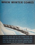 When Winter Comes -- Through storm and ice and drifted snow, the American Railroads carry on - delivering the food, the fuel, and the essential materials upon which industry and the national defense depend -- Association of American Railroads