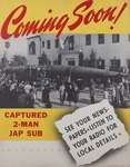 Coming Soon! Captured 2-Man Jap Sub -- See Your Newspapers -- Listen To Your Radio For Local Details