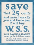 Save That 25 Cents And Make It Work For You And Uncle Sam -- It Will Buy W.S.S. -- War Savings Stamps Issued By The U.S. Government -- At Any Post Office, Bank Or Authorized Business House