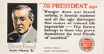 The President says "Hunger does not breed reform; it breeds madness and all the ugly distemper that makes an ordered life impossible -- the future belongs to those who prove themselves the true friends of mankind" -- Save Food - Don't Waste It -- United States Food Administration -- America's Food Pledge = 20 Million Tons by Adolph Treidler