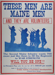 These Men Are Maine Men And They Are Volunteers -- The Second Maine Infantry wants 700 more just like them to fill the Regiment to WAR Strength -- Will You Be One? -- Apply to Recruiting Officer in your town or to Public Safety Committee Headquarters, 8 Broad Street, Bangor