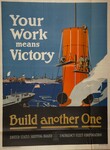 Your Work Means Victory-- Build Another One -- United States Shipping Board -- Emergency Fleet Corporation by Fred J. Hoertz